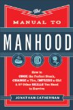 Manual to Manhood How to Cook the Perfect Steak, Change a Tire, Impress a Girl and 97 Other Skills You Need to Survive  2014 9780800722296 Front Cover