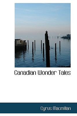 Canadian Wonder Tales:   2009 9781103985296 Front Cover