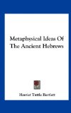 Metaphysical Ideas of the Ancient Hebrews  N/A 9781161503296 Front Cover