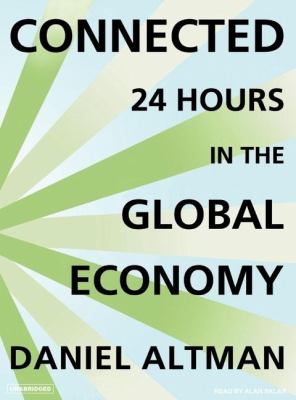 Connected: 24 Hours in the Global Economy  2007 9781400154296 Front Cover