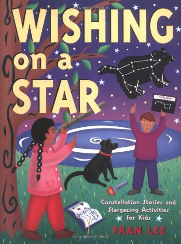 Wishing on a Star Constellation Stories and Stargazing Activities for Kids  2001 9781586850296 Front Cover