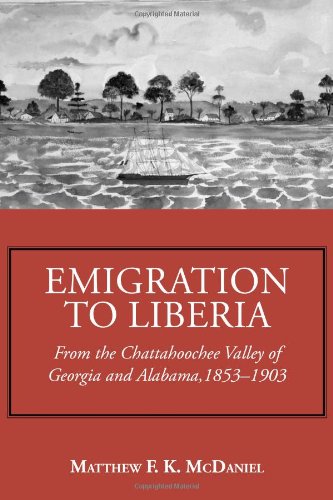 Emigration to Liberia From the Chattahoochee Valley of Georgia and Alabama, 1853-1903  2013 9781603063296 Front Cover