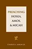 Preaching Hosea, Amos, and Micah  N/A 9781603500296 Front Cover