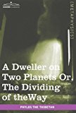 Dweller on Two Planets : Or, the Dividing of the Way N/A 9781605209296 Front Cover
