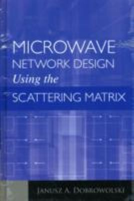 Microwave Network Design Using the Scattering Matrix   2010 9781608071296 Front Cover