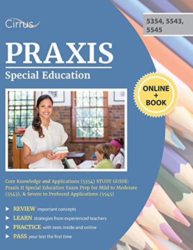 Praxis Special Education Core Knowledge and Applications (5354) Study Guide Praxis II Special Education Exam Prep for Mild to Moderate (5543), and Severe to Profound Applications (5545)  2019 9781635305296 Front Cover