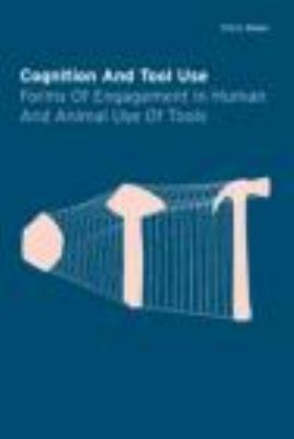 Cognition and Tool Use Forms of Engagement in Human and Animal Use of Tools  2004 9780415277297 Front Cover