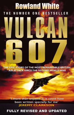 Vulcan 607: The Epic Story of the Most Remarkable British Air Attack since WWII N/A 9780552152297 Front Cover