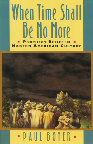 When Time Shall Be No More Prophecy Belief in Modern American Culture  1992 9780674951297 Front Cover