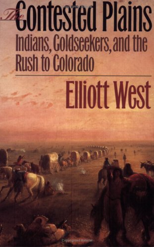 Contested Plains Indians, Goldseekers, and the Rush to Colorado  1998 9780700610297 Front Cover