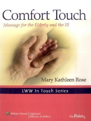 Comfort Touch Massage for the Elderly and the Ill  2010 9780781798297 Front Cover