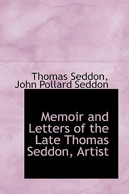 Memoir and Letters of the Late Thomas Seddon, Artist:   2009 9781103595297 Front Cover