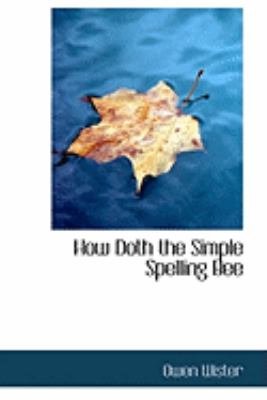 How Doth the Simple Spelling Bee:   2009 9781103904297 Front Cover