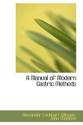 A Manual of Modern Gastric Methods:   2009 9781110199297 Front Cover