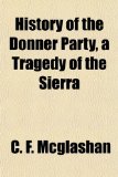 History of the Donner Party, a Tragedy of the Sierr  N/A 9781153628297 Front Cover