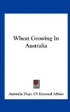 Wheat Growing in Australi  N/A 9781161676297 Front Cover