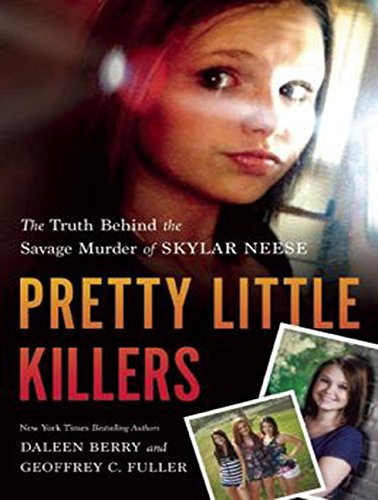 Pretty Little Killers: The Truth Behind the Savage Murder of Skylar Neese  2014 9781494556297 Front Cover