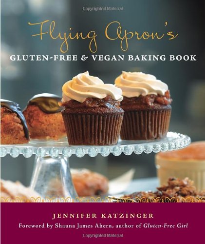 Flying Apron's Gluten-Free and Vegan Baking Book   2010 9781570616297 Front Cover