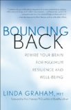 Bouncing Back Rewiring Your Brain for Maximum Resilience and Well-Being  2013 9781608681297 Front Cover