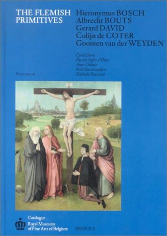 Flemish Primitives Hieronymus Bosch, Albrecht Bouts, Gerard David, Colijn de Coter, Goossen Van der Weyden  2002 9782503512297 Front Cover
