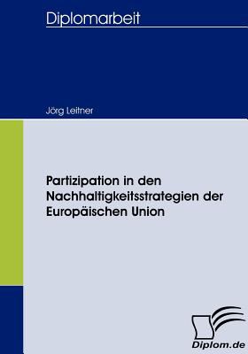 Partizipation in Den Nachhaltigkeitsstrategien der Europï¿½ischen Union   2008 9783836657297 Front Cover