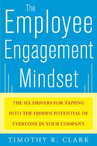 Employee Engagement Mindset: the Six Drivers for Tapping into the Hidden Potential of Everyone in Your Company   2012 9780071788298 Front Cover
