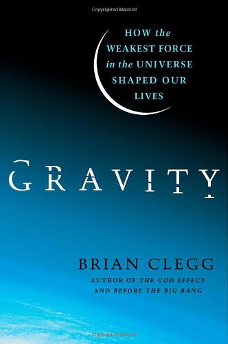 Gravity How the Weakest Force in the Universe Shaped Our Lives  2012 9780312616298 Front Cover