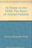 At Home in the Wild : The Story of Animal Habitat N/A 9780396074298 Front Cover