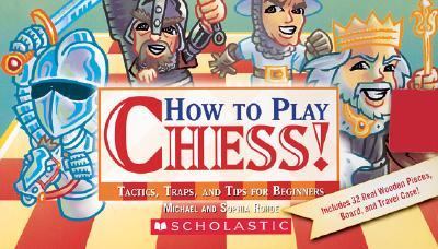 How to Play Chess! Tactics, Traps, and Tips for Beginners N/A 9780439551298 Front Cover