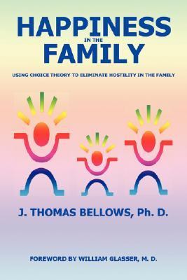 Happiness in the Family Using Choice Theory to Eliminate Hostility in the Family N/A 9780595431298 Front Cover