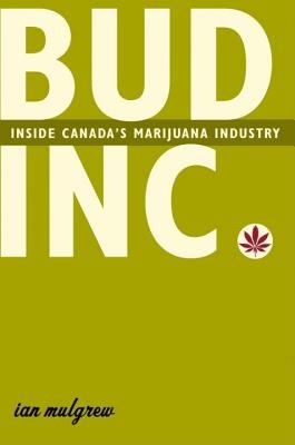 Bud Inc : Inside Canada's Marijuana Industry  2005 9780679313298 Front Cover