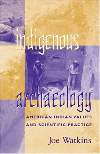 Indigenous Archaeology American Indian Values and Scientific Practice  2000 9780742503298 Front Cover