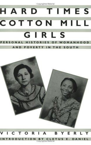 Hard Times Cotton Mill Girls Personal Histories of Womanhood and Poverty in the South  1986 9780875461298 Front Cover