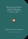 Relations with Great Britain Speech of A. G. Brown, of Mississippi (1856) N/A 9781169392298 Front Cover