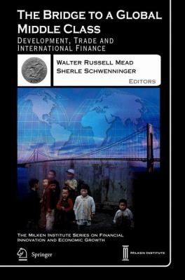 Bridge to a Global Middle Class Development, Trade and International Finance  2003 9781402073298 Front Cover