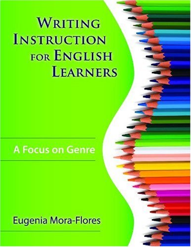 Writing Instruction for English Learners A Focus on Genre  2009 9781412957298 Front Cover