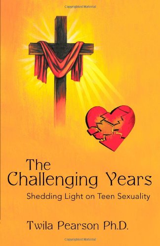 The Challenging Years: Shedding Light on Teen Sexuality  2012 9781449773298 Front Cover
