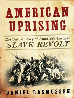American Uprising: The Untold Story of America's Largest Slave Revolt  2011 9781452601298 Front Cover