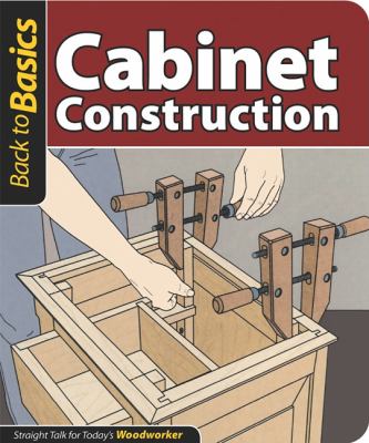 Cabinet Construction Straight Talk for Today's Woodworker  2011 9781565235298 Front Cover