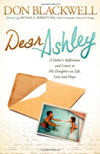 Dear Ashley A Father's Reflections and Letters to His Daughter on Life, Love and Hope N/A 9781614483298 Front Cover