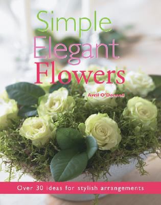 Simple Elegant Flowers   2007 9781845377298 Front Cover
