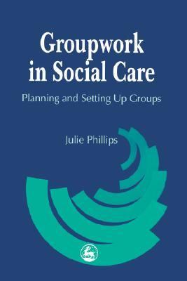 Groupwork in Social Care Planning and Setting up Groups  2001 9781853028298 Front Cover