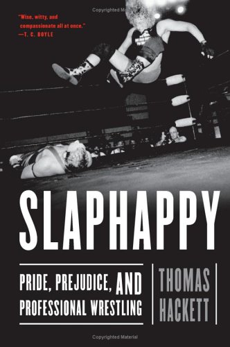 Slaphappy Pride, Prejudice, and Professional Wrestling  2006 9780060198299 Front Cover