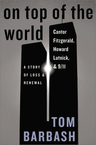 On Top of the World Cantor Fitzgerald, Howard Lutnick, and 9/11: A Story of Loss and Renewal  2003 9780060510299 Front Cover
