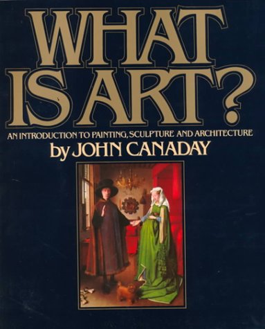 What Is Art? : An Introduction to Painting, Sculpture and Architecture 1st 1988 9780075543299 Front Cover