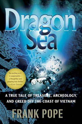 Dragon Sea A True Tale of Treasure, Archeology, and Greed off the Coast of Vietnam N/A 9780156033299 Front Cover