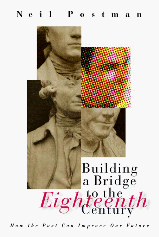 Building a Bridge to the Eighteenth Century How the Past Can Improve Our Future  1999 9780375401299 Front Cover