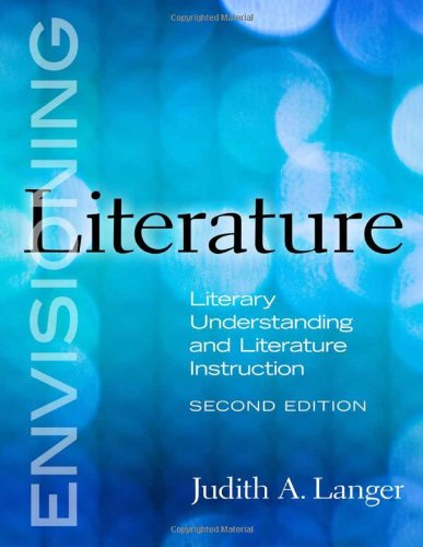 Envisioning Literature Literary Understanding and Literature Instruction 2nd 2010 (Revised) 9780807751299 Front Cover