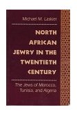 North African Jewry in the Twentieth Century The Jews of Morocco, Tunisia, and Algeria  1997 9780814751299 Front Cover