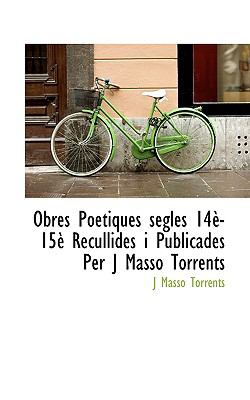 Obres Poetiques Segles 14è-15è Recullides I Publicades per J Massó Torrents N/A 9781115075299 Front Cover